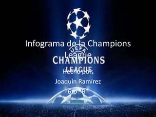 Infograma de la Champions
League
Hecho por:
Joaquín Ramírez
6to “B”

 