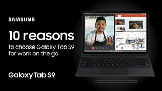 10 reasons
to choose Galaxy Tab S9
for work on the go
 