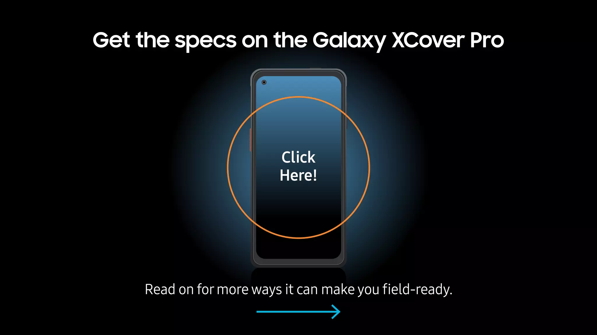 Get the specs on the Galaxy XCover Pro
Read on formore ways it can make you ﬁeld-ready.
Click
Here!
 