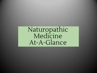 Naturopathic Medicine At-A-Glance