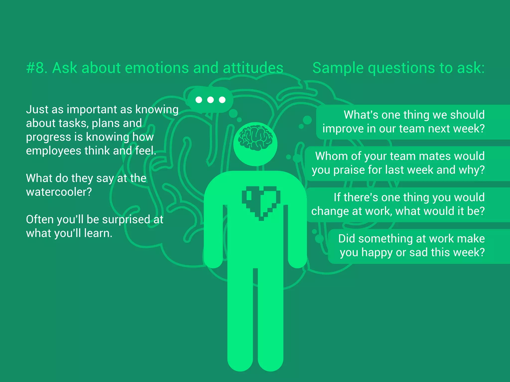 Status update meetings can be
replaced by online real-time
tools.
People spend on average
5.6 hours each week in
meetings.
say they have dozed
during meetings.
of meetings are
considered to be failures
by executives.
39%
Z ZZZ
Z
Z
67%
#7. Save time from meetings
 