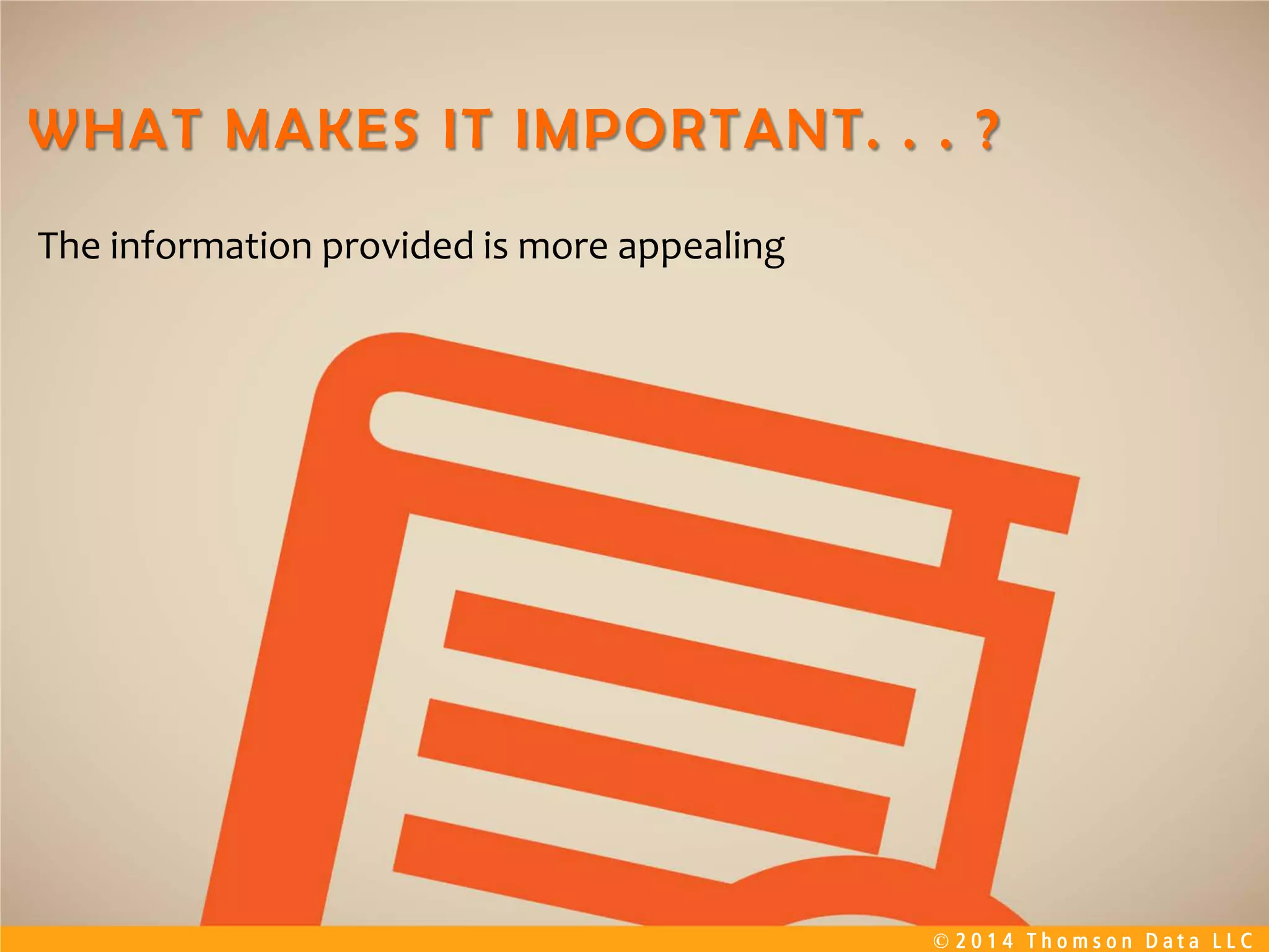 © 2 0 1 4 T h o m s o n D a t a L L C
The information provided is more appealing
 