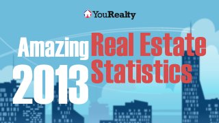 Amazing 2013 Real Estate Statistics