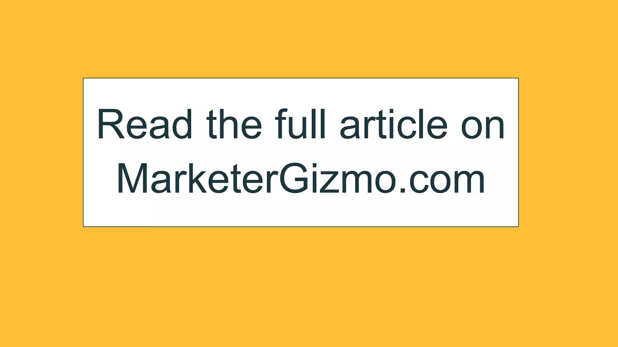 Read the full article on
MarketerGizmo.com
 
