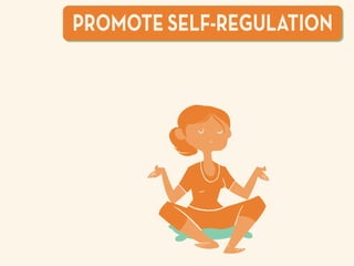 PROMOTE SELF-REGULATION
 