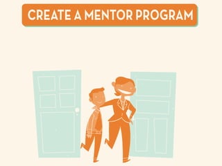 CREATE A MENTOR PROGRAM
 