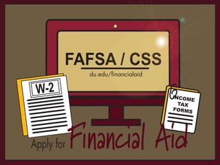 FAFSA / CSS
W-2 INCOME
TAX
FORMS
Apply for Financial Aid
du.edu/ﬁnancialaid
 