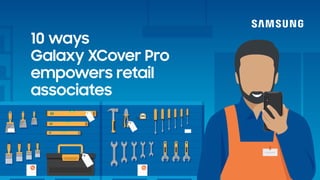 10 ways
Galaxy XCover Pro
empowers retail
associates
% %
 