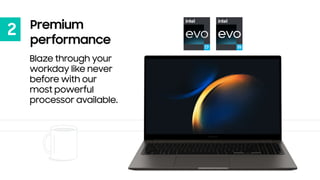 2 Premium
performance
Blaze through your
workday like never
before with our
most powerful
processor available.
 