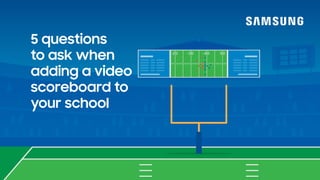 5 questions
to ask when
adding a video
scoreboard to
your school
2 0 3 0 4 0 5 0
 