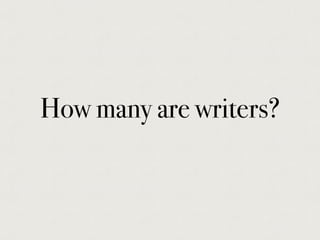 How many are writers?
 