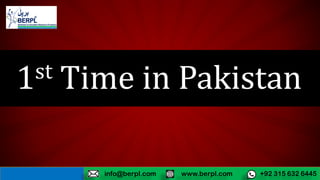 1st Time in Pakistan
www.berpl.com +92 315 632 6445info@berpl.com
 