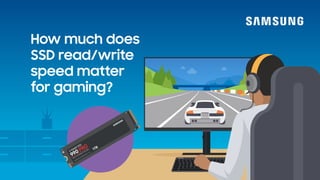 How much does
SSD read/write
speed matter
for gaming?
990 PRO 1TB
SAMSUNG ELECTRONICS CO., LTD.
PCIe
® 4.0 NVMe
TM M.2 SSD
V-NAND SSD
 