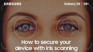How to secure your
device with iris scanning
 