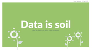 Data is soilDavid McCandless: The beauty of data visualization
 