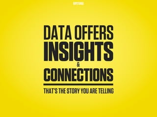 RIPETUNGI




DATA OFFERS
INSIGHTS        &

CONNECTIONS
THAT’S THE STORY YOU ARE TELLING
 