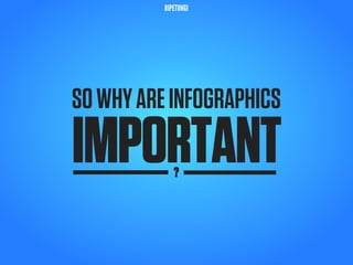 RIPETUNGI




SO WHY ARE INFOGRAPHICS
IMPORTANT    ?
 