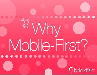 Why
Mobile-First?
 