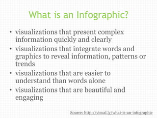 What is an Infographic?
• visualizations that present complex
  information quickly and clearly
• visualizations that inte...