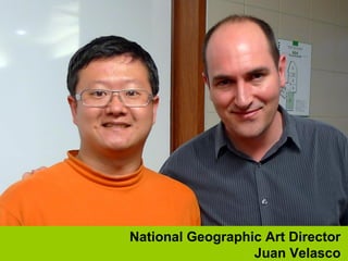 National Geographic Art Director
                  Juan Velasco
 