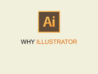 WHY ILLUSTRATOR