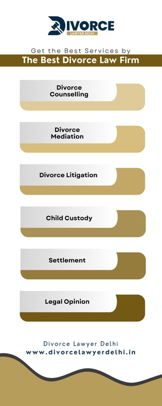 Divorce
Counselling
Divorce
Mediation
Divorce Litigation
Child Custody
Settlement
Legal Opinion
Divorce Lawyer Delhi
www.divorcelawyerdelhi.in
The Best Divorce Law Firm
Get the Best Services by
 