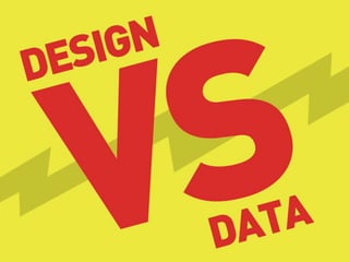 DATA VS DESIGN
 