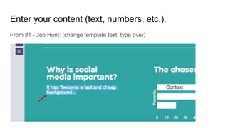 Enter your content (text, numbers, etc.).
From #1 - Job Hunt: (change template text, type over)
 