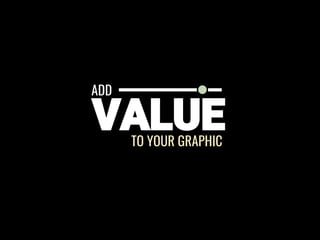 ADD
TO YOUR GRAPHIC
 