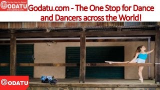 Godatu.com- The One Stopfor Dance
and Dancers across the World!
 
