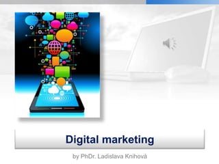 Digital marketing
by PhDr. Ladislava Knihová

 
