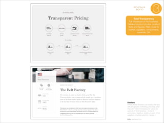 enjoy &
bond

3

Total Transparency
Full disclosure of the business.
Detailed product photos, product
facts and ﬁgures, R&D, route to
market, suppliers, components,
materials, QA.

Everlane
Online retailer Everlane are leading the way
with infographic marketing, providing what
they call “radical transparency” about all
aspects of their business - costs of
production, logistics, details on each of the
suppliers, material selection, design...

!

Link: everlane.com

 