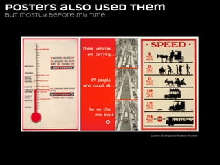 posters also used them
but mostly before my time

London Underground Museum Archives

 