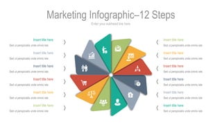 Enter your subhead line here
Marketing Infographic–12 Steps
Insert title here
Sed ut perspiciatis unde omnis iste
Insert t...