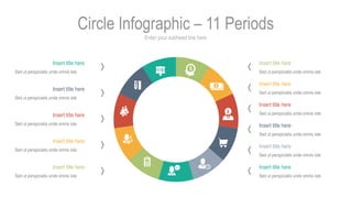 Enter your subhead line here
Circle Infographic – 11 Periods
Insert title here
Sed ut perspiciatis unde omnis iste
Insert ...