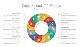 Enter your subhead line here
Circle Folded– 14 Periods
Insert title here
Sed ut perspiciatis unde omnis iste
Insert title ...