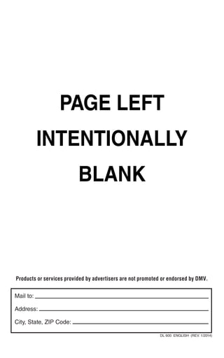 Mail to:
Address:
City, State, ZIP Code:
DL 600  ENGLISH  (REV. 1/2014)
Products or services provided by advertisers are not promoted or endorsed by DMVaCPE
Page left
intentionally
blank
 