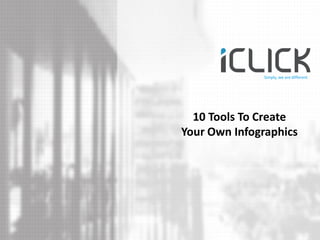 Simply, we are different 
10 Tools To Create Your Own Infographics  