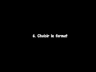 6. Choisir le format
 