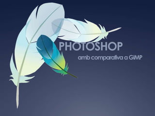 PHOTOSHOP amb comparativa a GIMP 