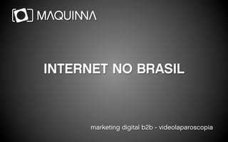 INTERNET NO BRASIL



      marketing digital b2b - videolaparoscopia
 