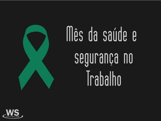 Mês da saúde e
segurança no
Trabalho
