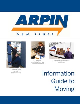 Continual          Always focused on service
                    monitoring from your           excellence.
                    Arpin representative.



A complete guide
     for your

                                     Information
relocation needs.




                                         Guide to
                                          Moving
                                 1
 