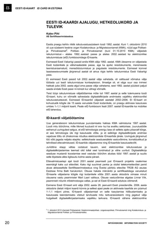 EESTI ID-KAART ID CARD IN ESTONIA




                          EESTI ID-KAARDI AJALUGU, HETKEOLUKORD JA
                          TULEVIK
                          Kalev Pihl
                          AS Sertifitseerimiskeskus


                          Eestis praegu kehtiv riiklik isikutuvastussüsteem loodi 1992. aastal. Kuni 1. oktoobrini 2010
                          oli uue süsteemi keskne organ Kodakondsus- ja Migratsiooniamet (KMA), nüüd aga Politsei-
                                             a
                          ja Piirivalveamet . Politsei- ja Piirivalveamet (kuni 01.10.2010 KMA) väljastab
                          isikutunnistusi – alates 1992. aastast passe ja alates 2002. aastast ka elektroonilise
                          isikutunnistuse (eID) funktsioonidega ID-kaarte.
                          Esimesed Eesti Vabariigi passid andis KMA välja 1992. aastal. KMA ülesanne on väljastada
                          Eesti kodanikele ja välismaalastele passe, aga ka ajutisi reisidokumente, meremeeste
                          teenistusraamatuid, meresõidutunnistusi ja pagulaste reisidokumente. Esimesel kümnel
                          taasiseseisvumisele järgnenud aastal oli ainus riigis kehtiv isikutunnistus Eesti Vabariigi
                          pass.
                          Et esimesed Eesti passid tuli 2002. aastal välja vahetada, oli valitsusel võimalus välja
                          töötada uut laadi isikutunnistuse kontseptsioon. Ilmselge oli, et väga suur osa inimesi
                          hakkab juba 2002. aasta algul oma passe välja vahetama, sest 1992. aastal püüdsid paljud
                          saada endale Eesti passi nii kiiresti kui vähegi võimalik.
                          Teist tüüpi isikutunnistuse väljatöötamise mõte tuli 1997. aastal ja selle tulemusena loodi
                          ID-kaart, kuhu on võimalik salvestada digitaalallkirjade andmiseks vajalikku elektroonilist
                          isikutuvastusteavet. Esimesed ID-kaardid väljastati aastatel 2002–2006. Et ID-kaart on
                          kohustuslik kõigile üle 15 aasta vanustele Eesti kodanikele, on praegu aktiivses kasutuses
                          umbes 1–1,1 miljonit kaarti. Peale eID funktsiooni lisati 2007. aastal ID-kaardile ka mobiilse
                          eID lahendus.


                          ID-kaardi väljatöötamine
                          Uue generatsiooni isikutunnistuse juurutamiseks hakkas KMA valmistuma 1997. aastal.
                          Loodi mitu töörühma, mille liikmed kuulusid nii era- kui ka avaliku sektorisse. Juurutustööle
                          eelnenud uuringutest selgus, et eID tehnoloogia arengu tase oli selleks ajaks piisavalt kõrge,
                          et see tehnoloogia üle riigi kasutusele võtta, ja et eelkõige digitaalallkirjade andmise
                          vajaduse tõttu oli ühiskonnas nõudlus elektrooniliste ID-kaartide järele. Uuringule järgnenud
                          töö võib jagada neljaks etapiks: sellekohaste seadusesätete vastuvõtmine, korralduslikud ja
                          tehnilised ettevalmistused, ID-kaartide väljastamine ning ID-kaartide kasutuselevõtt.
                          Juriidiline etapp vältas oodatust kauem, sest elektroonilise isikutuvastuse ja
                          digitaalallkirjastamise teemad olid tollal veel tundmatud ja vähe uuritud. Digitaalallkirja
                          seaduse mustandi koostamise eest vastutav töörühm alustas tööd 1997. aastal ja suutis
                          selle lõpetada alles ligikaudu kolme aasta pärast.
                          Ettevalmistusetapi ajal loodi 2001. aastal peamiselt just ID-kaardi projektis osalemise
                          eesmärgil kaks uut ettevõtet. Kaks riigi suurimat panka ja olulist telekomiettevõtet panid
                          aluse aktsiaseltsile Sertifitseerimiskeskus ning Šveitsi päritolu ettevõte TRÜB AG asutas
                          Eestisse firma Balti harukontori. Otsuse hakata mikrokiibi ja sertifikaatidega varustatud
                          ID-kaarte väljastama kõigile riigi kodanikele võttis 2001. aasta oktoobris viimase minuti
                          otsusena vastu peaminister Mart Laari valitsus. Otsuse vastuvõtmise algatas Linnar Viik,
                          peaministri nõunik infotehnoloogia vallas, ja sel oli Eesti ID-kaardi eduloos võtmeroll.
                          Esimene Eesti ID-kaart anti välja 2002. aasta 28. jaanuaril Eesti presidendile. 2006. aasta
                          oktoobris ületati miljoni kaardi künnis ja sellest ajast peale on aktiivsete kaartide arv püsinud
                          1–1,1 miljoni piires. ID-kaardi väljastamisel on selle kasutamise hõlbustamiseks ja
                          kasutusala laiendamiseks võetud tarvitusele mitu tarkvarasüsteemi ning jagatud välja
                          hulgaliselt digitaalallkirjastamiseks vajalikku tarkvara. ID-kaardi vähene elektrooniline



                          a
                              1. oktoobril 2010 ühendati Politseiamet, Keskkriminaalpolitsei, Julgestuspolitsei, Piirivalveamet ning Kodakondsus- ja
                              Migratsiooniamet Politsei- ja Piirivalveametiks.




20                                                                                                    INFOÜHISKOND INFORMATION SOCIETY
 