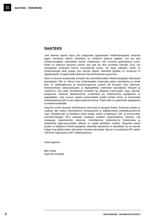 SAATEKS FOREWORD




                       SAATEKS
                       Veel eelmise sajandi lõpus olid praeguseks igapäevased infotehnoloogilised vahendid
                       pigem haruldane nähtus. Nüüdseks on ühiskond jõudnud ajajärku, kus elu ilma
                       infotehnoloogiliste vahenditeta tundub mõeldamatu, eriti noorema generatsiooni puhul.
                       Peale on hakanud kasvama noored, kes pole elu ilma arvutiteta näinudki. Suur osa
                       sotsiaalsest suhtlusest toimub arvutivõrkude kaudu. Ka lapse käekäiku koolis on
                       infotehnoloogia abita praegu pea võimatu jälgida. Internetile ligipääs on muutunud nii
                       igapäevaseks, et pigem leiab märkimist internetiühenduse puudumine.
                       Eesti on levinud arusaamade kohaselt üks eesrindlikumatest infotehnoloogiliste rakenduste
                       kasutajatest. Riik on võtnud oma südameasjaks e-teenuste pideva arendamise ja nende
                       tase on kättesaadavuse ja kasutusmugavuse poolest üle Euroopa Liidu keskmise.
                       Elektrooniliseks isikutuvastuseks ja digitaalallkirja andmiseks kasutatakse ID-kaarti ja
                       mobiil-ID-d ning need võimaldavad turvaliselt ligi pääseda e-teenustele, nagu interneti-
                       pangandus, maksude deklareerimine, e-valimised jne. Elektrooniline asjaajamine on
                       aegasäästev, sest puudub vajadus personaalselt kuskile kohale minna, ja automaatse
                       andmeedastuse tõttu ei pea õigeid pabereid otsima. Peale selle on paberivaba asjaajamine
                       ka keskkonnasäästlik.
                       Kogumik annab ülevaate infoühiskonna olukorrast ja arengust Eestis. Esimeses pooles on
                       vaatluse alla võetud infoühiskonna arengutrendid ja selleteemaline poliitikakujundamine
                       riigis. Põhjalikumalt on käsitletud mõnd avaliku sektori e-rakendust. Info- ja kommunikat-
                       sioonitehnoloogiat (IKT) peetakse maailmas oluliseks majanduskasvu võtmeks, eriti
                       praeguses majanduskriisi olukorras. Infoühiskonna hetkeolukorra hindamiseks ja
                       edaspidiste tegevussuundade valikuks on vajalik statistiline analüüs. Kogumiku teises
                       pooles on käsitletud infotehnoloogiliste vahendite kasutamist nii ettevõtetes kui ka elanike
                       hulgas ning elektroonilise side levikut viimasel viiel aastal. Samuti on analüüsitud IKT sektori
                       rolli Eesti majanduses ja IKT väliskaubandust.



                       Head lugemist!


                       Mari Soiela
                       kogumiku koostaja




4                                                                                 INFOÜHISKOND INFORMATION SOCIETY
 