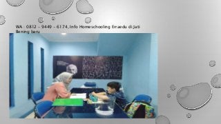 WA : 0812 – 9449 - 6174, Info Homeschooling Erraedu di Jati
Bening baru
 