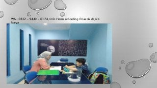 WA : 0812 – 9449 - 6174, Info Homeschooling Erraedu di Jati
karya
 