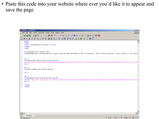 Paste this code into your website where ever you’d like it to appear and save the page 
