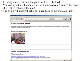 Reload your website and the photo will be embedded You can style this photo’s layout to fit your website (remove the border, align left, right or center, etc.) The photo will automatically be linked back to the photo on flickr 