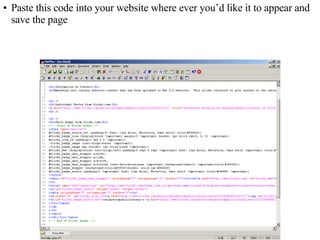 Paste this code into your website where ever you’d like it to appear and save the page 
